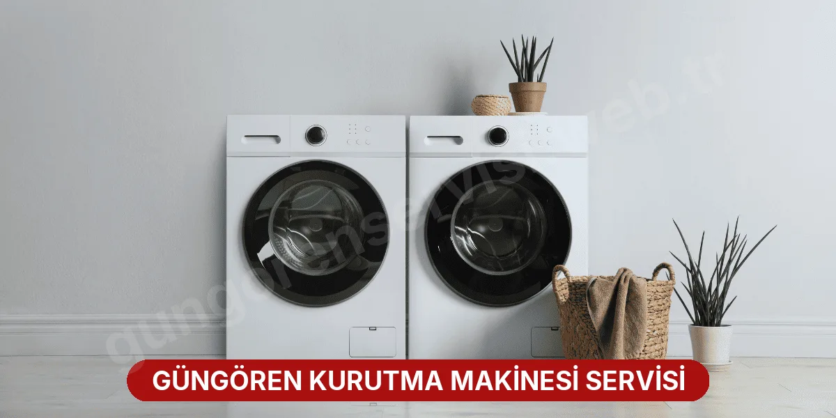 Güngören Kurutma Makinesi Servisi